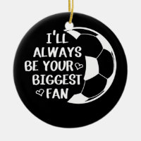I'll Always Be Your Biggest Fan Soccer Mom Life