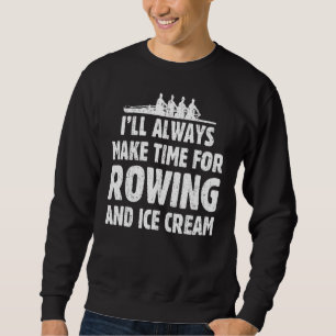 I'll Always Make Time For Rowing And Ice Cream Jo Sweatshirt