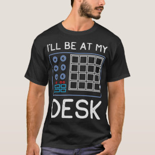Ill Be At My Desk Funny Sound Engineer Gift T-Shirt