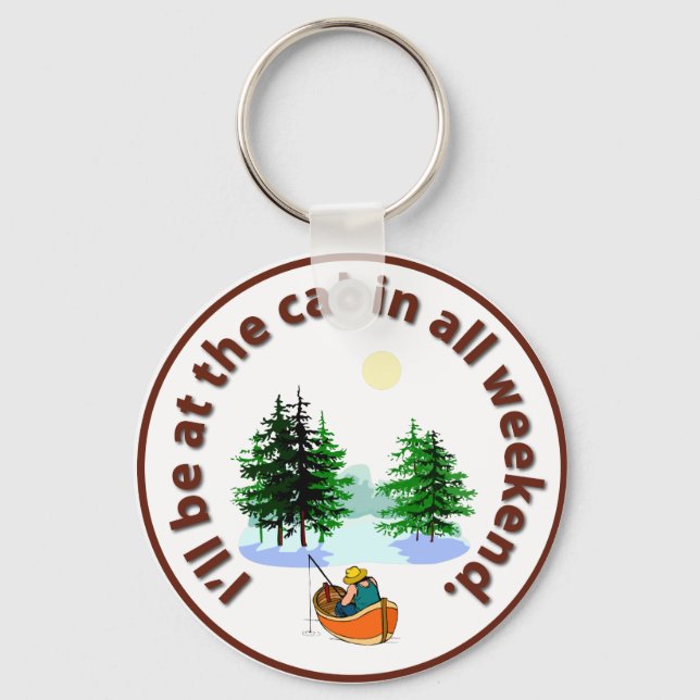 I'll be at the cabin all weekend keychain (Front)
