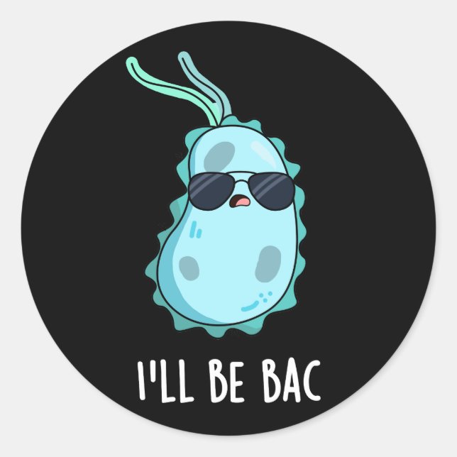 I'll Be Bac Funny Biology Bacteria Pun Dark BG Classic Round Sticker (Front)