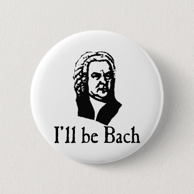 I'll Be Bach 2 Inch Round Button (Front)
