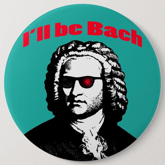 I'll Be Bach 6 Inch Round Button (Front)