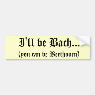 I'll be Bach... bumper sticker