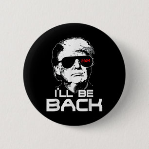 Ill Be Back Funny 45 47 Donald Trump 2024 Take Ame 2 Inch Round Button