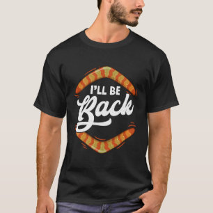 I'Ll Be Back Funny Boomerang Throwing Quote Dad Jo T-Shirt