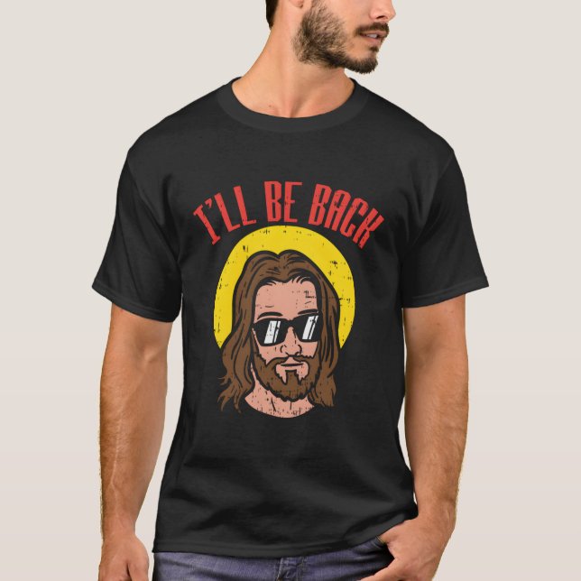 Ill Be Back Jesus Cool God Christ Religious Christ T-Shirt (Front)