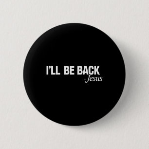 Ill Be Back Jesus Religious Christian Believer Men 2 Inch Round Button