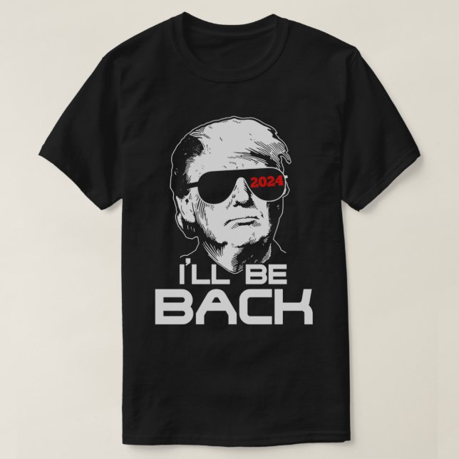 I'll Be Back Trump 2024  T-Shirt (Design Front)
