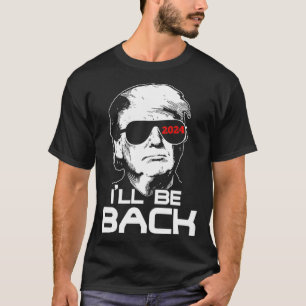 I'll Be Back Trump 2024 T-Shirt