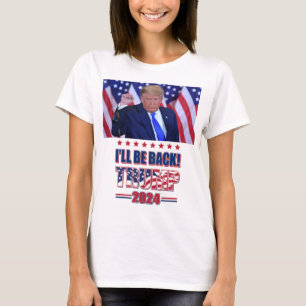 Ill Be Back - Trump 2024 T-Shirt