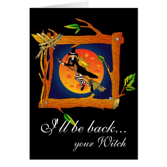 I'll be back... your Witch Card