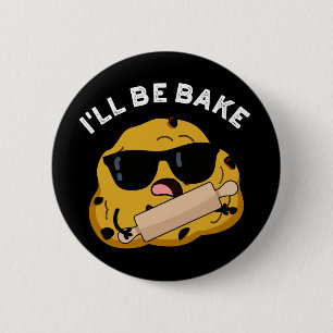 I'll Be Bake Funny Baking Movie Pun Dark BG 2 Inch Round Button