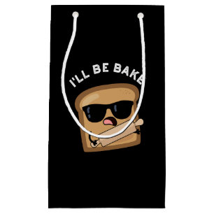 I'll Be Bake Funny Bread Movie Pun Dark BG Small Gift Bag