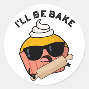 I'll Be Bake Funny Cupcake Pun  Classic Round Sticker