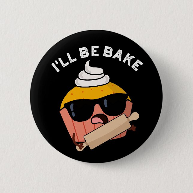I'll Be Bake Funny Cupcake Pun Dark BG 2 Inch Round Button (Front)