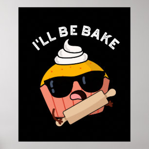 I'll Be Bake Funny Cupcake Pun Dark BG Poster