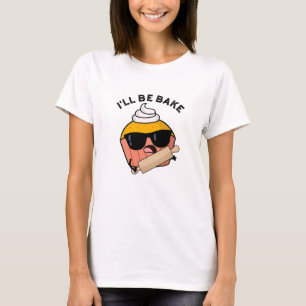 I'll Be Bake Funny Cupcake Pun  T-Shirt