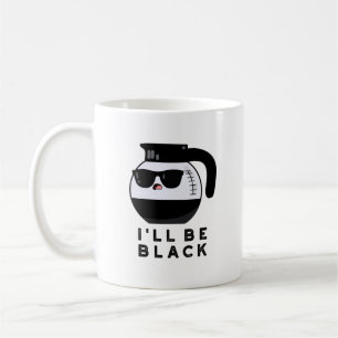 I'll Be Black Funny Coffee Pot Pun Coffee Mug