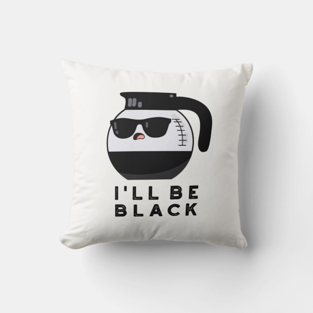 I'll Be Black Funny Coffee Pot Pun Throw Pillow (Front)