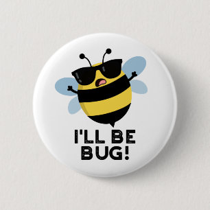 I'll Be Bug Funny Movie Phrase Bee Pun  2 Inch Round Button