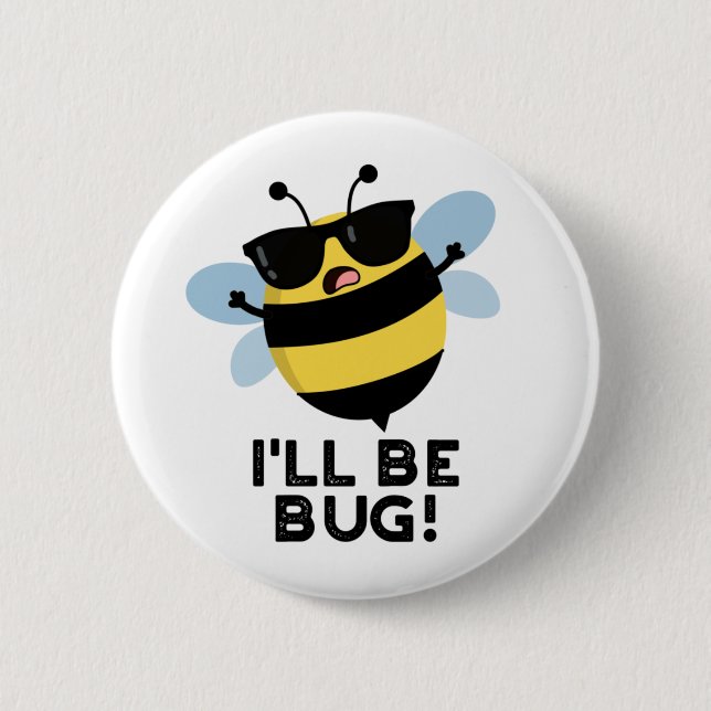 I'll Be Bug Funny Movie Phrase Bee Pun  2 Inch Round Button (Front)