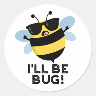 I'll Be Bug Funny Movie Phrase Bee Pun  Classic Round Sticker