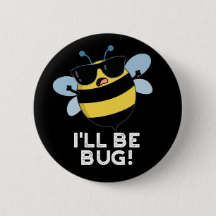 I'll Be Bug Funny Movie Phrase Bee Pun Dark BG 2 Inch Round Button