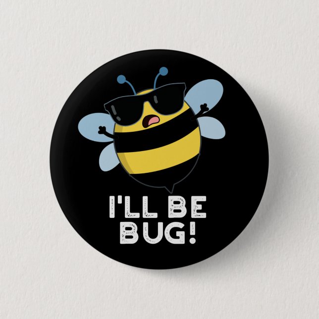 I'll Be Bug Funny Movie Phrase Bee Pun Dark BG 2 Inch Round Button (Front)