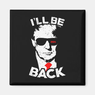 I'll Be Ck Trump Funny Trump Supporter  Magnet