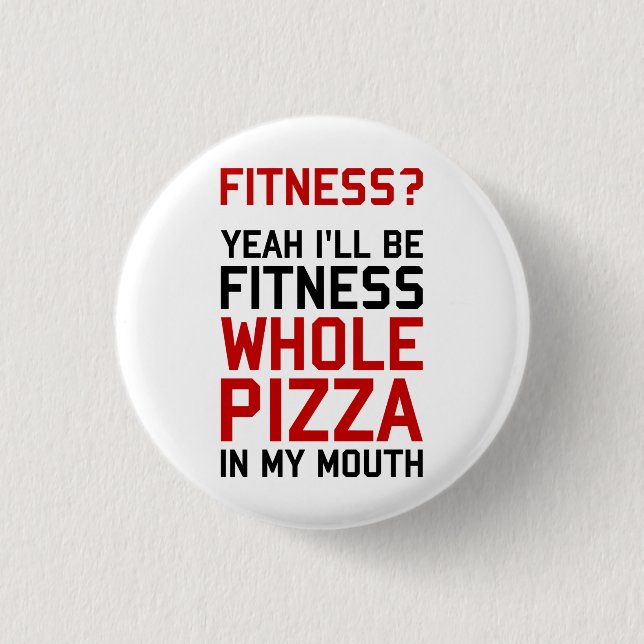 I'll be Fitnees Whole Pizza In My Mouth 1 Inch Round Button (Front)