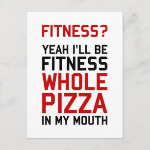 I'll be Fitnees Whole Pizza In My Mouth Postcard