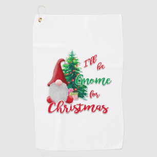 I'll be Gnome for Christmas   Golf Towel