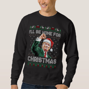 I'll Be Home For Christmas Funny Santa Claus Trump Sweatshirt
