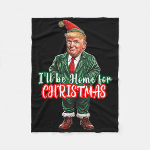 I'll Be Home For Christmas Funny Santa Elf Trump  Fleece Blanket