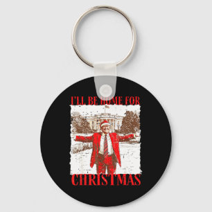 I'll Be Home For Christmas Funny Trump 2024 Xmas P Keychain