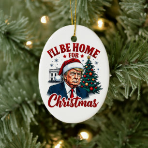 I'll Be Home for Christmas Funny Trump Christmas Ceramic Ornament