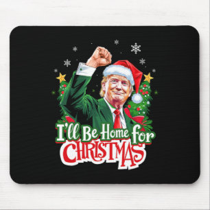 I'll Be Home For Christmas Funny Trump Santa 2024  Mouse Pad