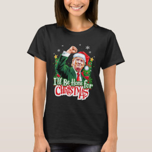 I'll Be Home For Christmas Funny Trump Santa 2024 T-Shirt