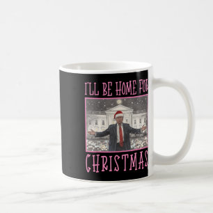 I'll Be Home For Christmas Funny Trump Santa Xmas Coffee Mug