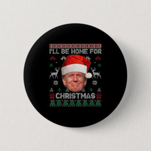 I'll Be Home For Christmas Funny Trump Ugly Sweate 2 Inch Round Button