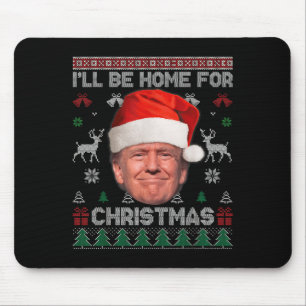 I'll Be Home For Christmas Funny Trump Ugly Sweate Mouse Pad