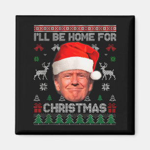 Ill Be Home For Christmas Funny Trump Ugly Sweater Magnet