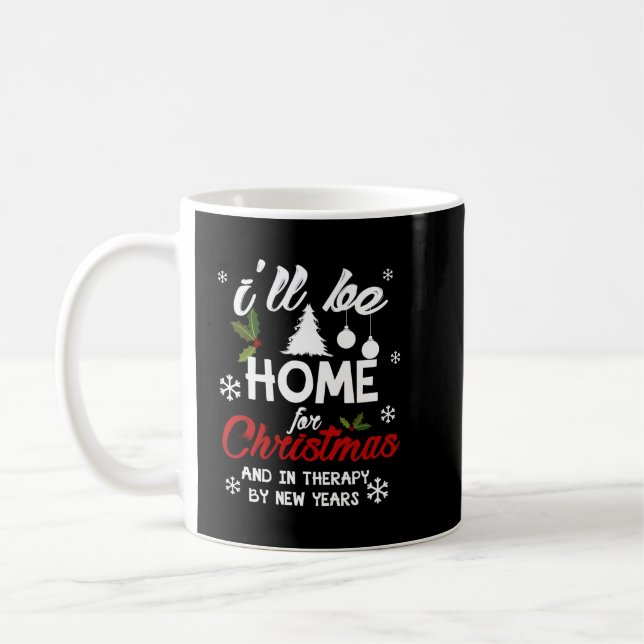 I'll Be Home for Christmas & in Therapy By New Yea Coffee Mug (Left)