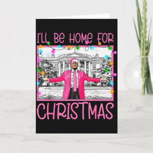 Ill Be Home For Christmas Santa Funny Trump 2024 X Card