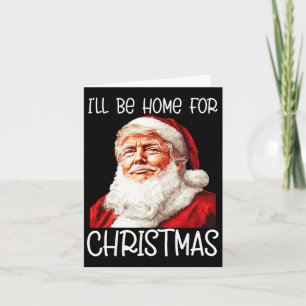 I'll Be Home For Christmas Santa Funny Trump Xmas  Card