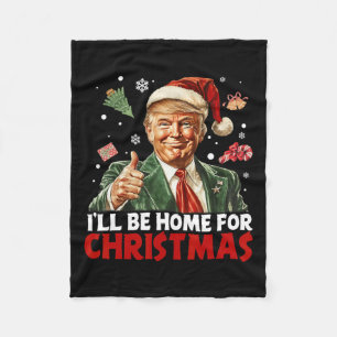 I'll Be Home For Christmas Santa Funny Trump Xmas Fleece Blanket