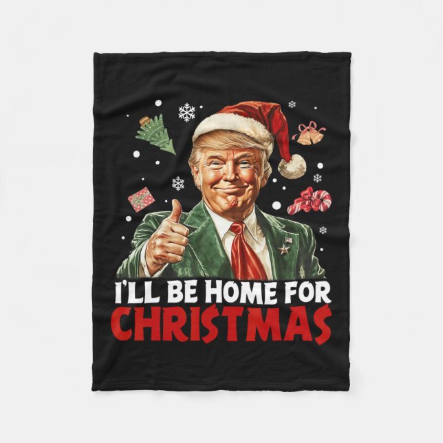 I'll Be Home For Christmas Santa Funny Trump Xmas  Fleece Blanket (Front)