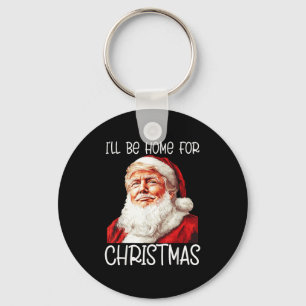 I'll Be Home For Christmas Santa Funny Trump Xmas  Keychain