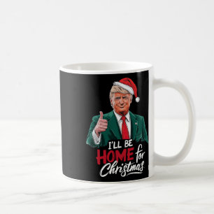 Ill Be Home For Christmas Santa Funny Trump Xmas P Coffee Mug